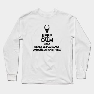 Keep calm and never be scared of anyone or anything Long Sleeve T-Shirt